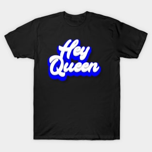 Hey Queen T-Shirt